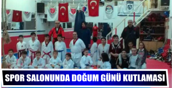 SPOR  SALONUNDA  DOĞUM  GÜNÜ  KUTLAMASI