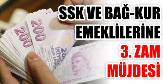 SSK VE BAĞ-KUR EMEKLİLERİNE 3. ZAM MÜJDESİ
