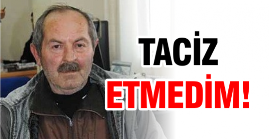 Taciz etmedim