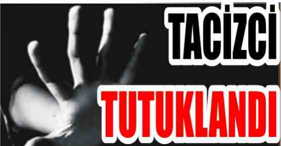  Tacizci tutuklandı