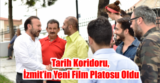 TARİH KORİDORU, İZMİT’İN YENİ FİLM PLATOSU OLDU