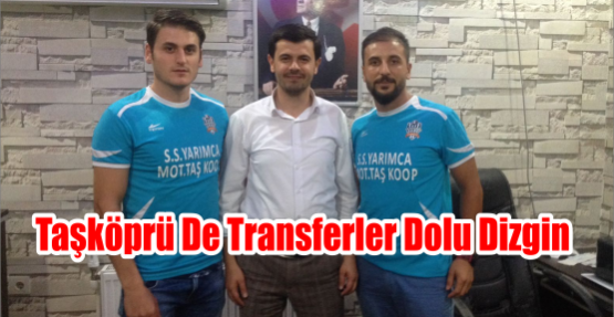 Taşköprü de transferler dolu dizgin