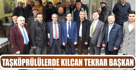 TAŞKÖPRÜLÜLERDE KILCAN TEKRAR BAŞKAN!