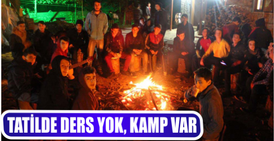 TATİLDE DERS YOK, KAMP VAR 