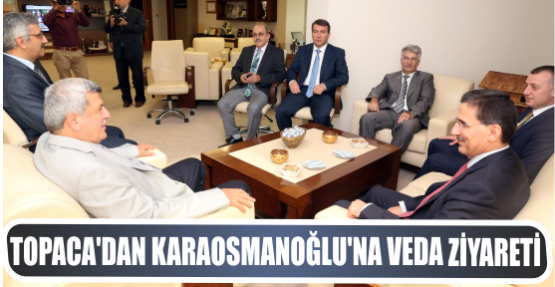 Topaca’dan Başkan Karaosmanoğlu’na  veda ziyareti