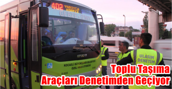 Toplu taşıma araçları denetimden geçiyor