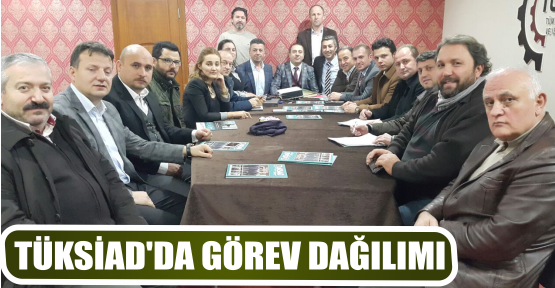TÜKSİAD’DA GÖREV DAĞILIMI