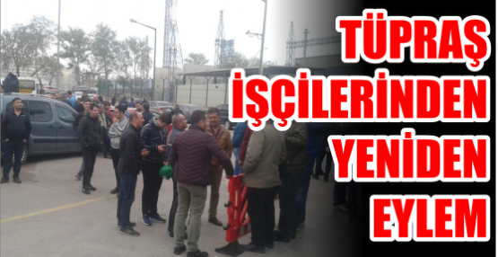 TÜPRAŞ İŞÇİLERİNDEN YENİDEN EYLEM