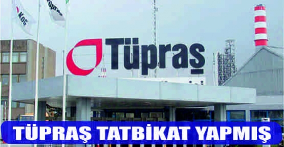 TÜPRAŞ TATBİKAT YAPMIŞ