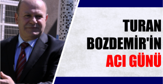 Turan Bozdemir’in babası Vefat etti