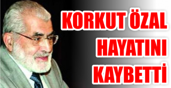 Turgut Özal'ın kardeşi Korkut Özal hayatını kaybetti