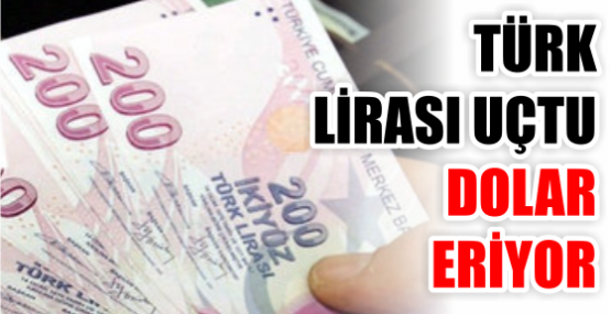 TÜRK LİRASI UÇTU DOLAR ERİYOR