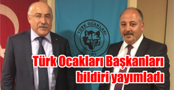 Türk Ocakları Başkanları bildiri yayımladı