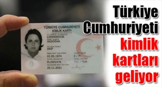 Türkiye Cumhuriyeti kimlik kartları geliyor