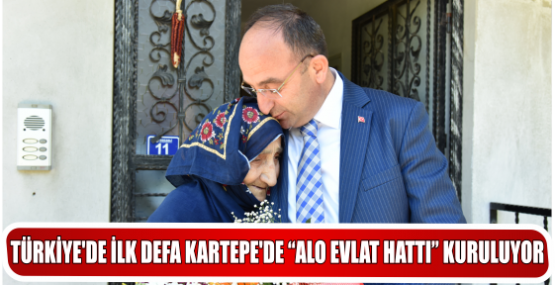 TÜRKİYE’DE İLK DEFA KARTEPE’DE “ALO EVLAT HATTI” KURULUYOR