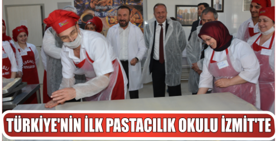 TÜRKİYE’NİN İLK PASTACILIK OKULU İZMİT’TE