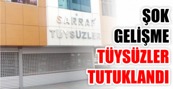 Tüysüzler tutuklandı