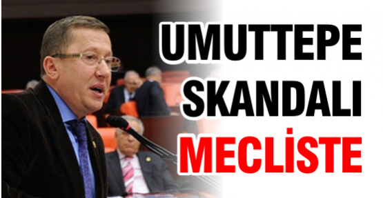 Umuttepe Skandalı Mecliste!