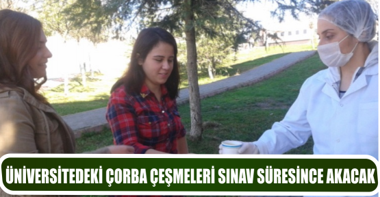 ÜNİVERSİTEDEKİ ÇORBA ÇEŞMELERİ SINAV SÜRESİNCE AKACAK