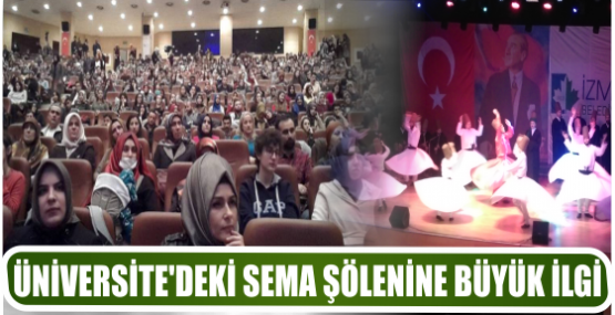 ÜNİVERSİTE’DEKİ SEMA ŞÖLENİNE BÜYÜK İLGİ