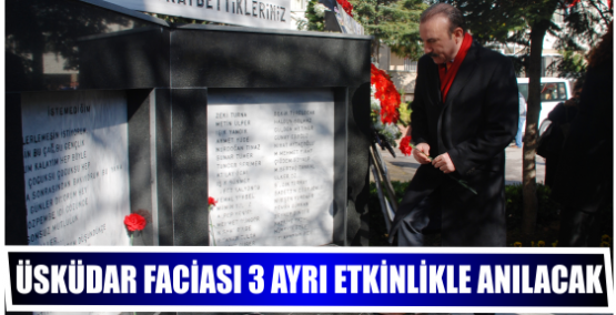 ÜSKÜDAR FACİASI 3 AYRI ETKİNLİKLE ANILACAK