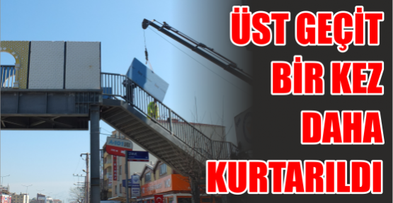 Üst geçit bir kez Daha kurtarıldı