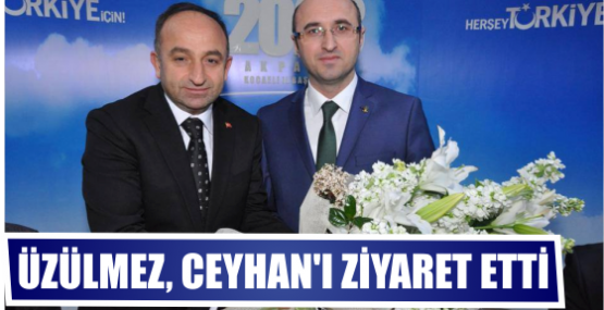  Üzülmez, Ceyhan’ı Ziyaret Etti