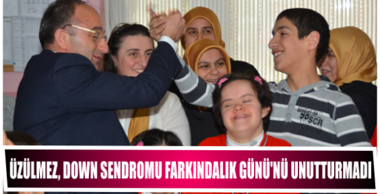 Üzülmez, Down Sendromu Farkındalık Günü’nü Unutturmadı