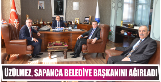 Üzülmez, Sapanca Belediye Başkanını ağırladı