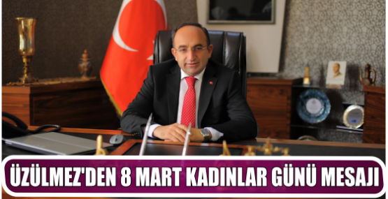 ÜZÜLMEZ’DEN 8 MART KADINLAR GÜNÜ MESAJI