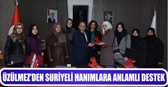 ÜZÜLMEZ’DEN SURİYELİ HANIMLARA ANLAMLI DESTEK