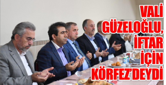  Vali Güzeloğlu, iftar için Körfez’deydi