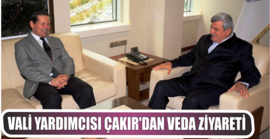 Vali Yardımcısı Çakır’dan veda ziyareti