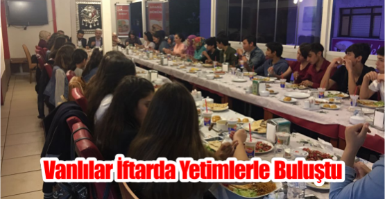 VANLILAR İFTARDA YETİMLERLE BULUŞTU