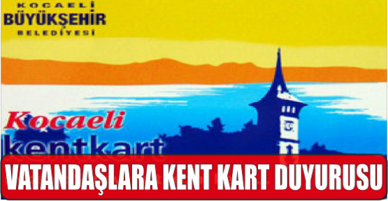 VATANDAŞLARA KENT KART DUYURUSU