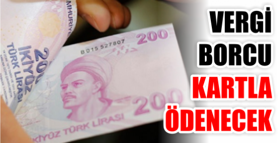 VERGİ BORCU KARTLA ÖDENECEK
