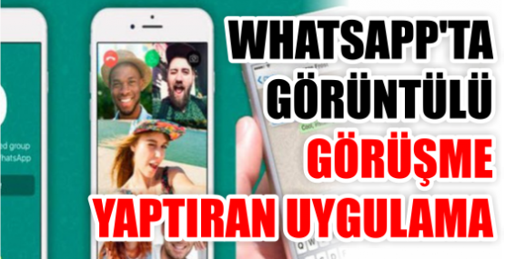 WHATSAPP'TA GÖRÜNTÜLÜ GÖRÜŞME YAPTIRAN UYGULAMA