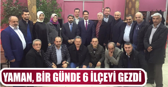 YAMAN, BİR GÜNDE 6 İLÇEYİ GEZDİ
