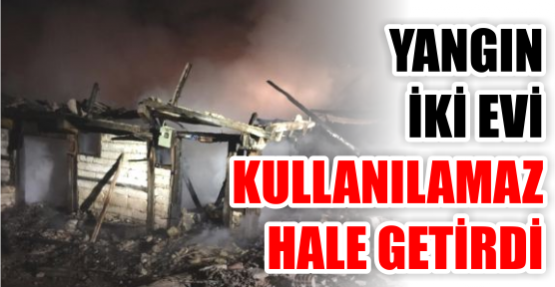  Yangın iki evi kül etti
