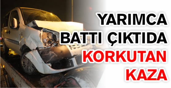 YARIMCA BATTI ÇIKTIDA  KORKUTAN KAZA
