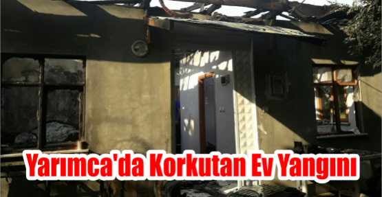 Yarımca'da Korkutan Ev Yangını