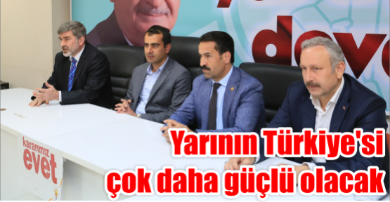 Yarının Türkiye’si çok daha güçlü olacak