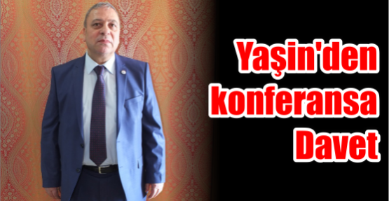 Yaşin’den konferansa Davet