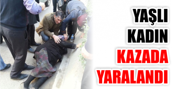 Yaşlı kadın kazada yaralandı