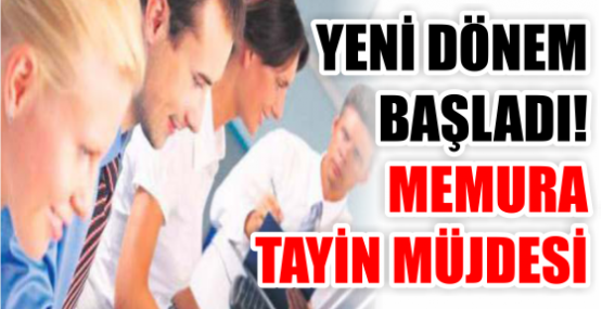 YENİ DÖNEM BAŞLADI! MEMURA TAYİN MÜJDESİ