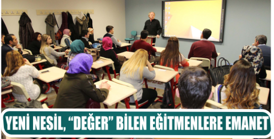 YENİ NESİL, “DEĞER” BİLEN EĞİTMENLERE EMANET
