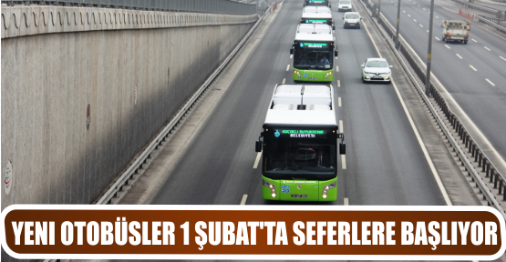 YENI OTOBÜSLER 1 ŞUBAT’TA SEFERLERE BAŞLIYOR
