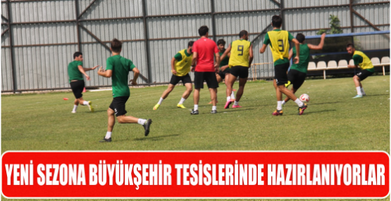 Yeni sezona Büyükşehir tesislerinde hazırlanıyorlar