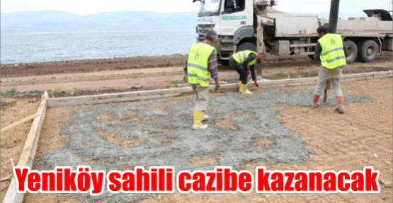 Yeniköy sahili cazibe kazanacak