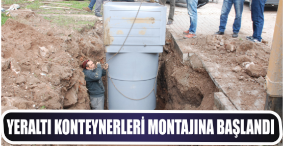 YERALTI KONTEYNERLERİ MONTAJINA BAŞLANDI